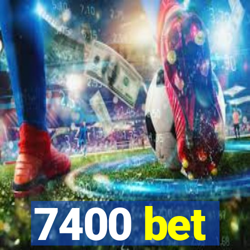 7400 bet